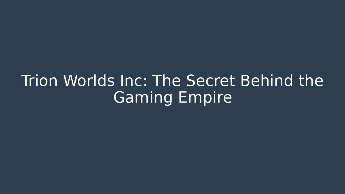 Trion Worlds Inc: The Secret Behind the Gaming Empire - Critter Realm