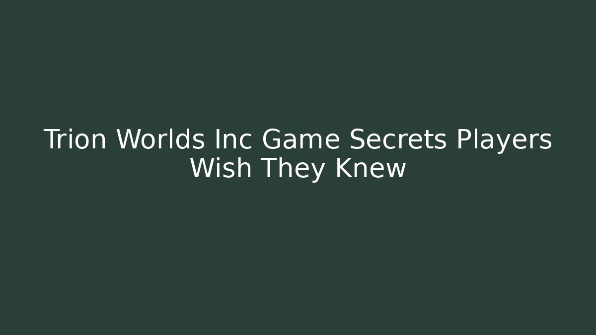 Trion Worlds Inc Game Secrets Players Wish They Knew