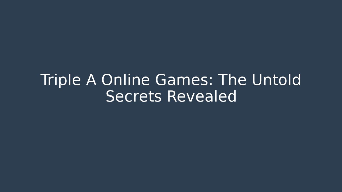 Triple A Online Games: The Untold Secrets Revealed - Critter Realm
