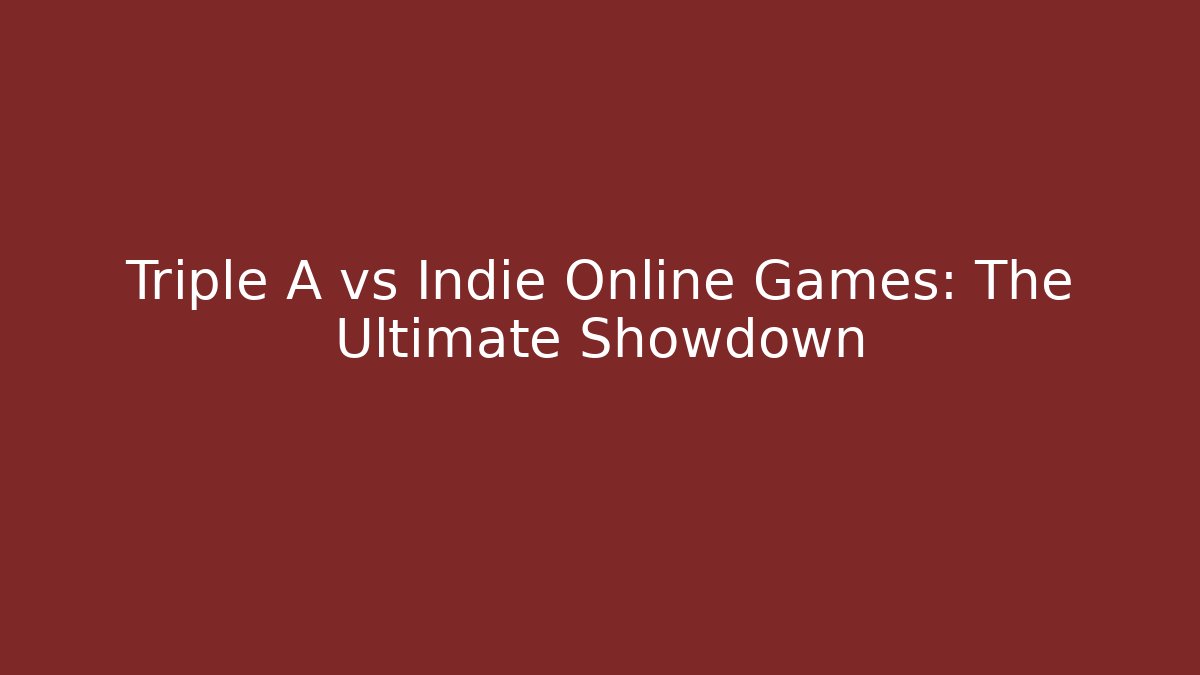 Triple A vs Indie Online Games: The Ultimate Showdown