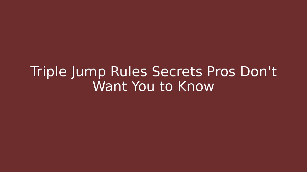 Triple Jump Rules Secrets Pros Don't Want You to Know - Critter Realm