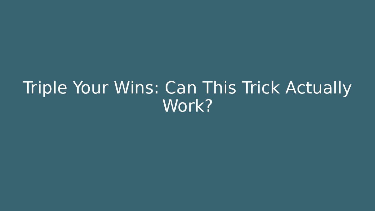 Triple Your Wins: Can This Trick Actually Work?