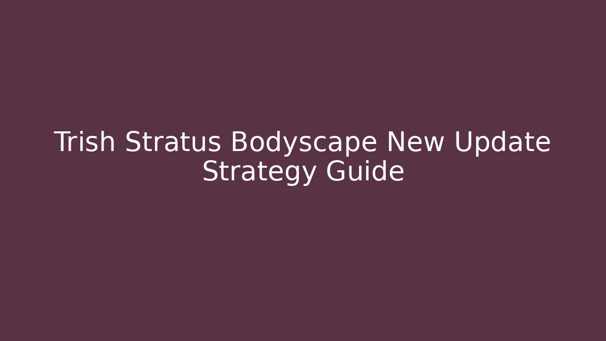 Trish Stratus Bodyscape New Update Strategy Guide