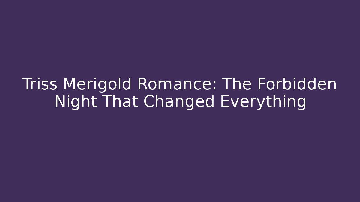 Triss Merigold Romance: The Forbidden Night That Changed Everything