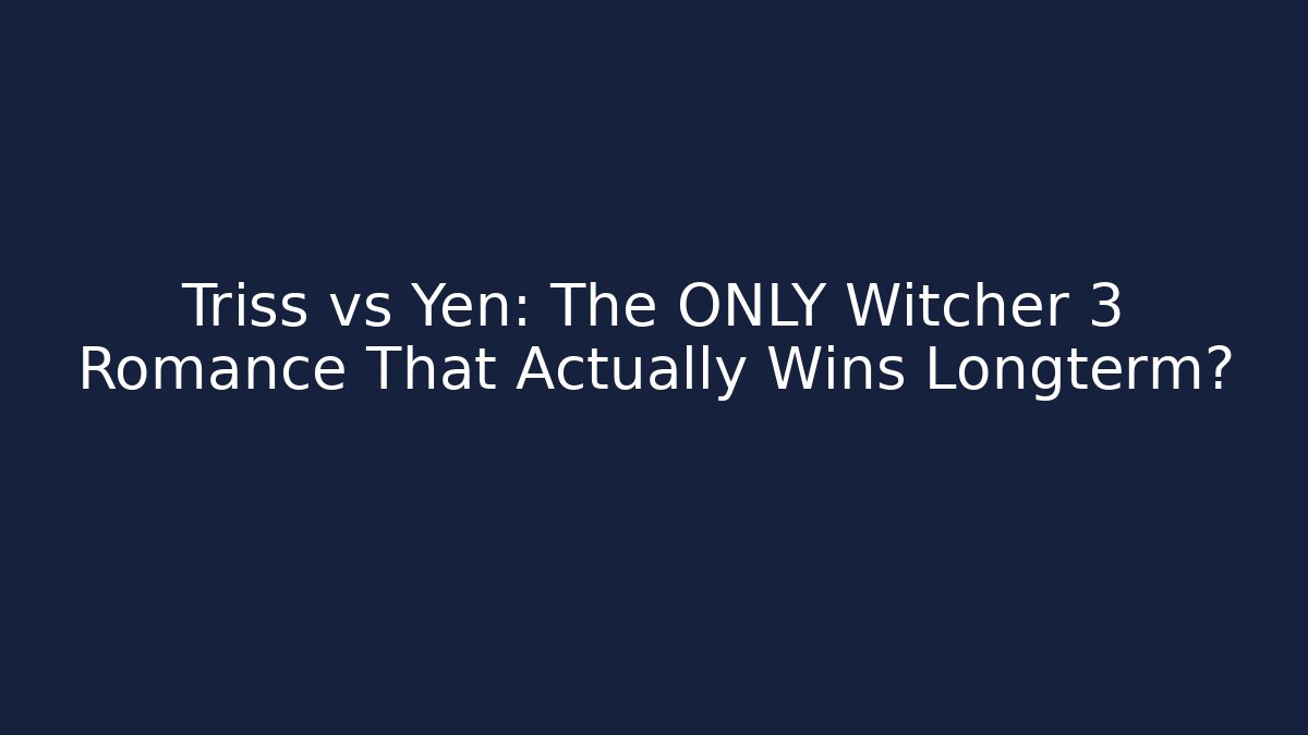 Triss vs Yen: The ONLY Witcher 3 Romance That Actually Wins Longterm?