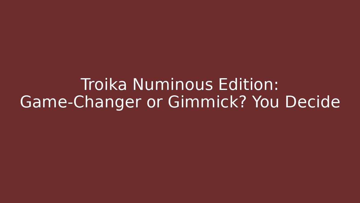 Troika Numinous Edition: Game-Changer or Gimmick? You Decide - Critter Realm