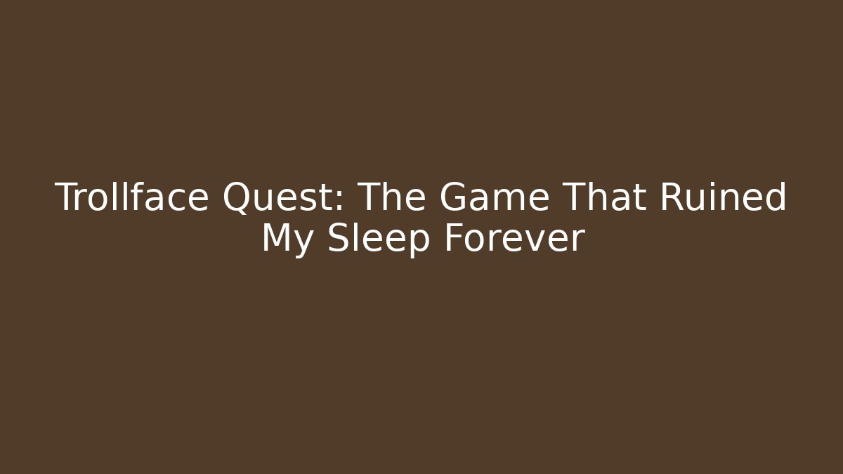 Trollface Quest: The Game That Ruined My Sleep Forever