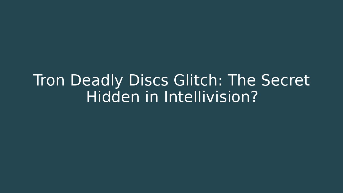 Tron Deadly Discs Glitch: The Secret Hidden in Intellivision?
