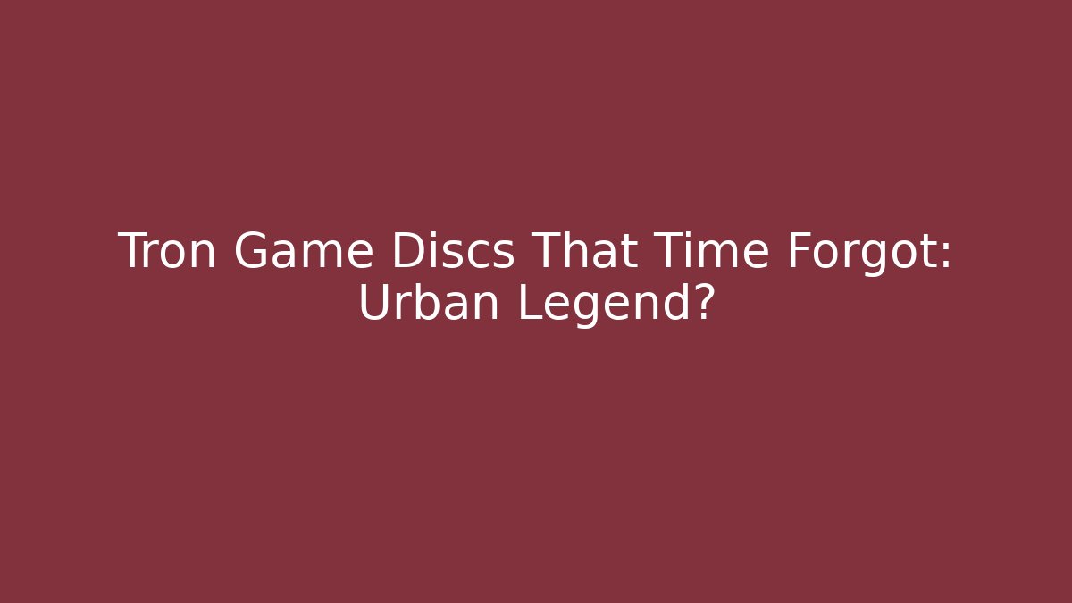 Tron Game Discs That Time Forgot: Urban Legend?