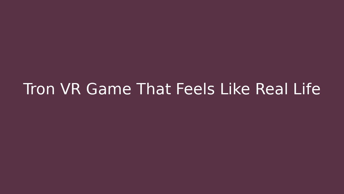 Tron VR Game That Feels Like Real Life