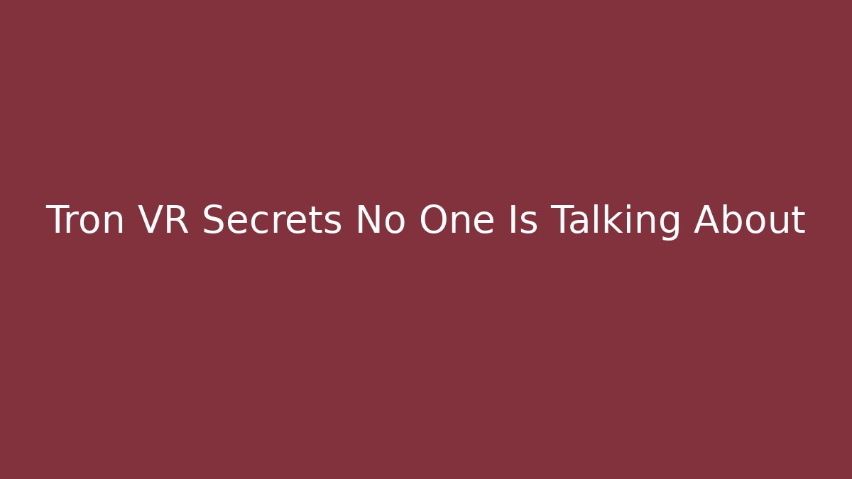 Tron VR Secrets No One Is Talking About