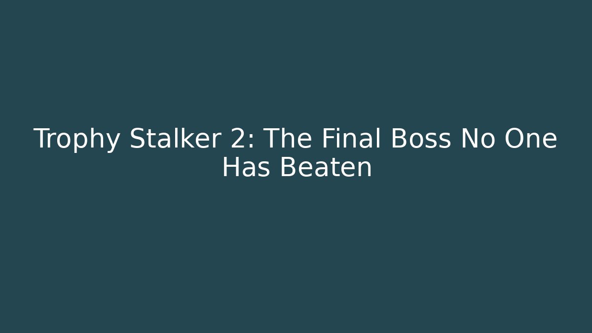 Trophy Stalker 2: The Final Boss No One Has Beaten - Critter Realm