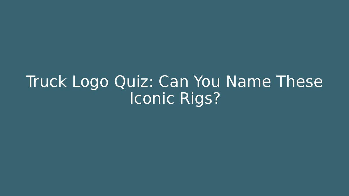 Truck Logo Quiz: Can You Name These Iconic Rigs?