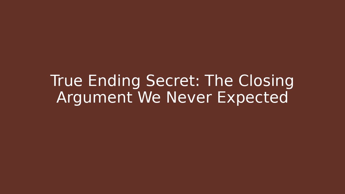 True Ending Secret: The Closing Argument We Never Expected