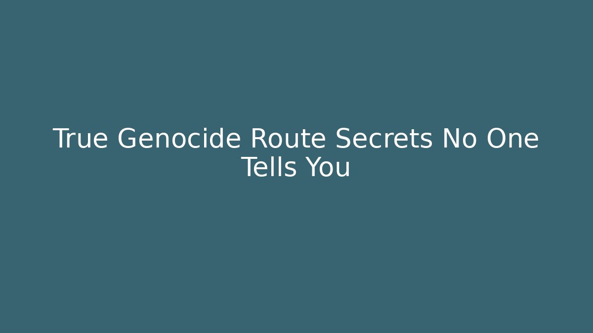 True Genocide Route Secrets No One Tells You