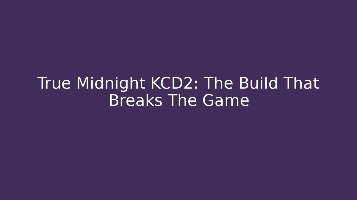 True Midnight KCD2: The Build That Breaks The Game