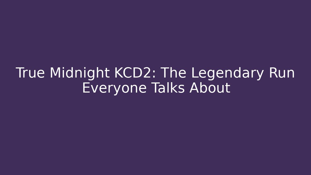True Midnight KCD2: The Legendary Run Everyone Talks About