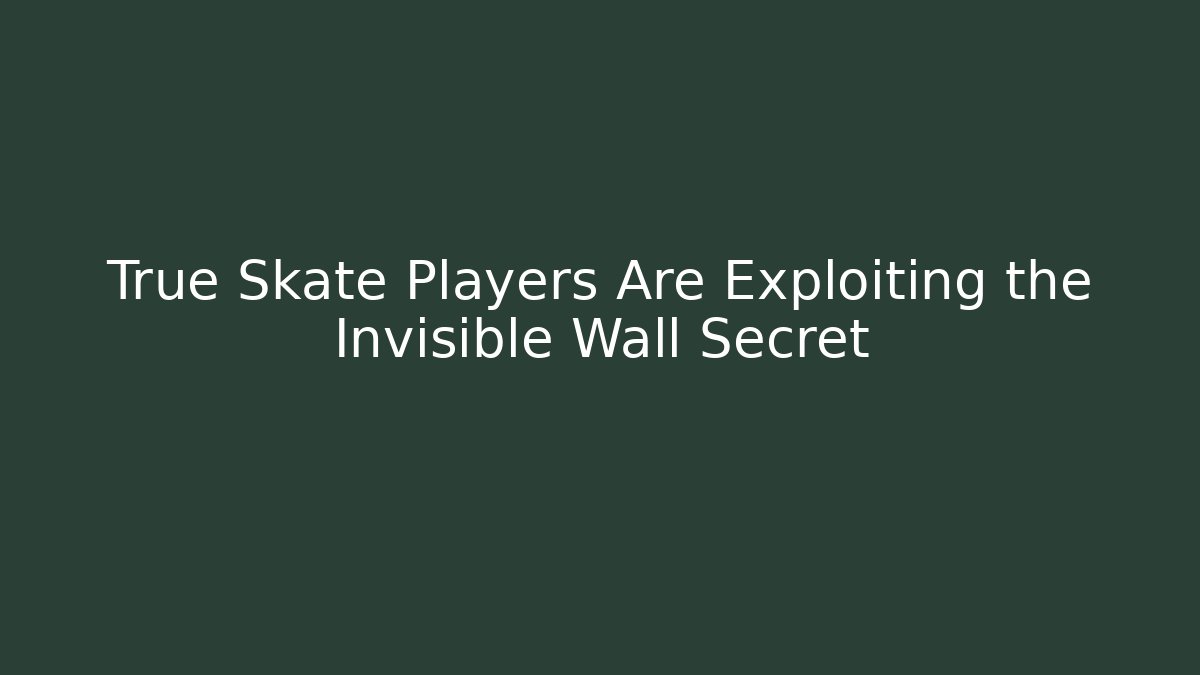 True Skate Players Are Exploiting the Invisible Wall Secret - Critter Realm