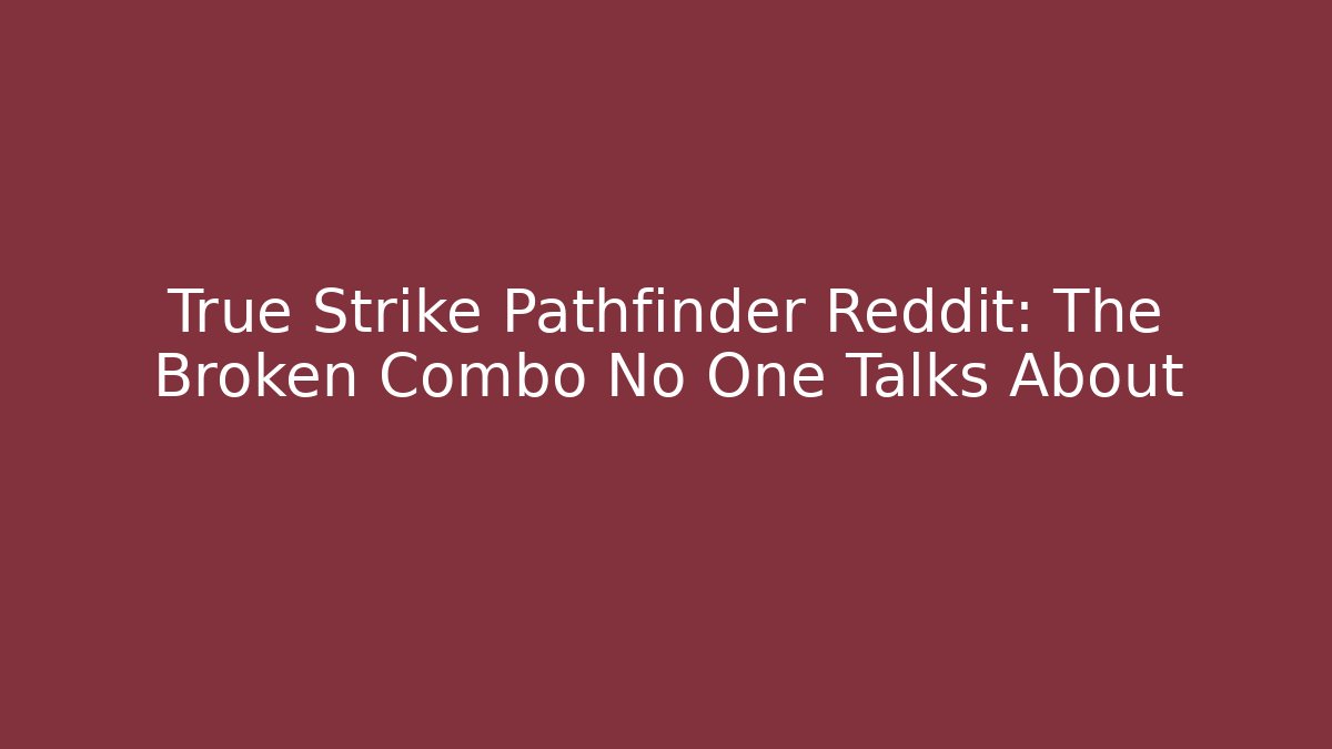 True Strike Pathfinder Reddit: The Broken Combo No One Talks About
