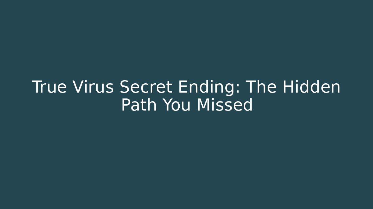 True Virus Secret Ending: The Hidden Path You Missed