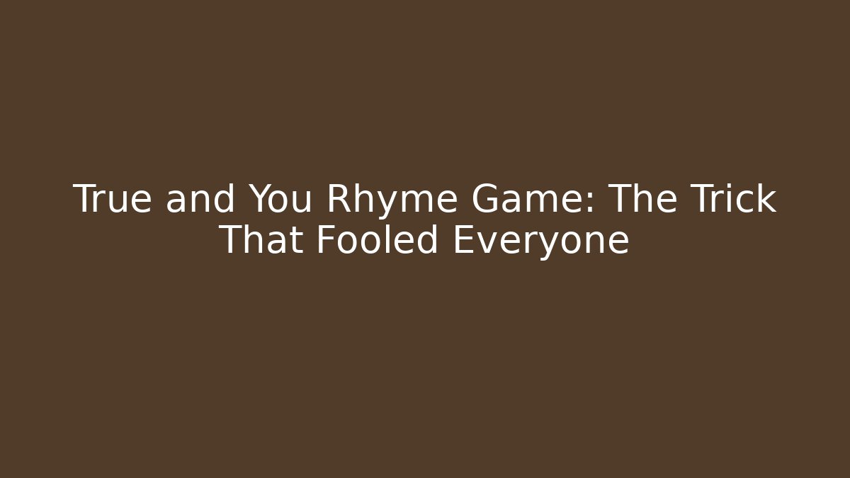 True and You Rhyme Game: The Trick That Fooled Everyone - Critter Realm