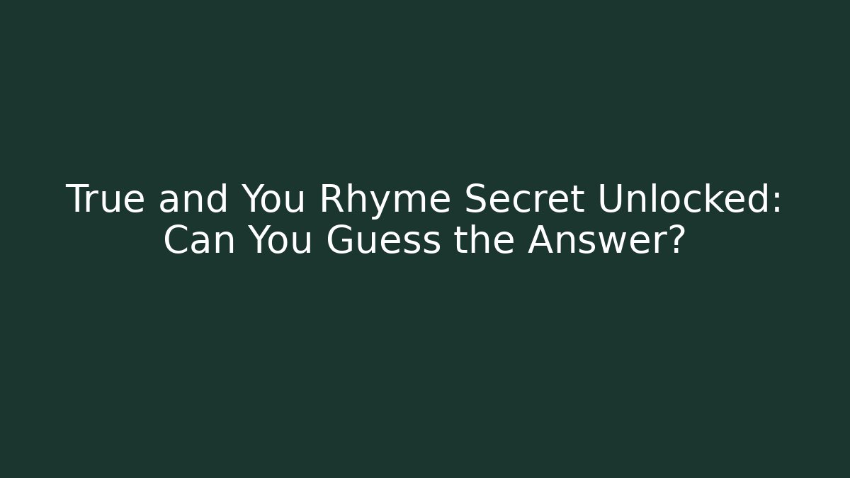 True and You Rhyme Secret Unlocked: Can You Guess the Answer?