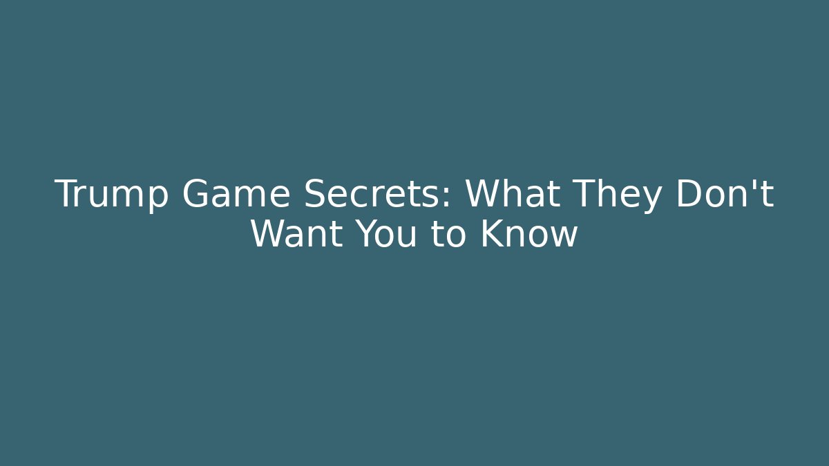 Trump Game Secrets: What They Don't Want You to Know