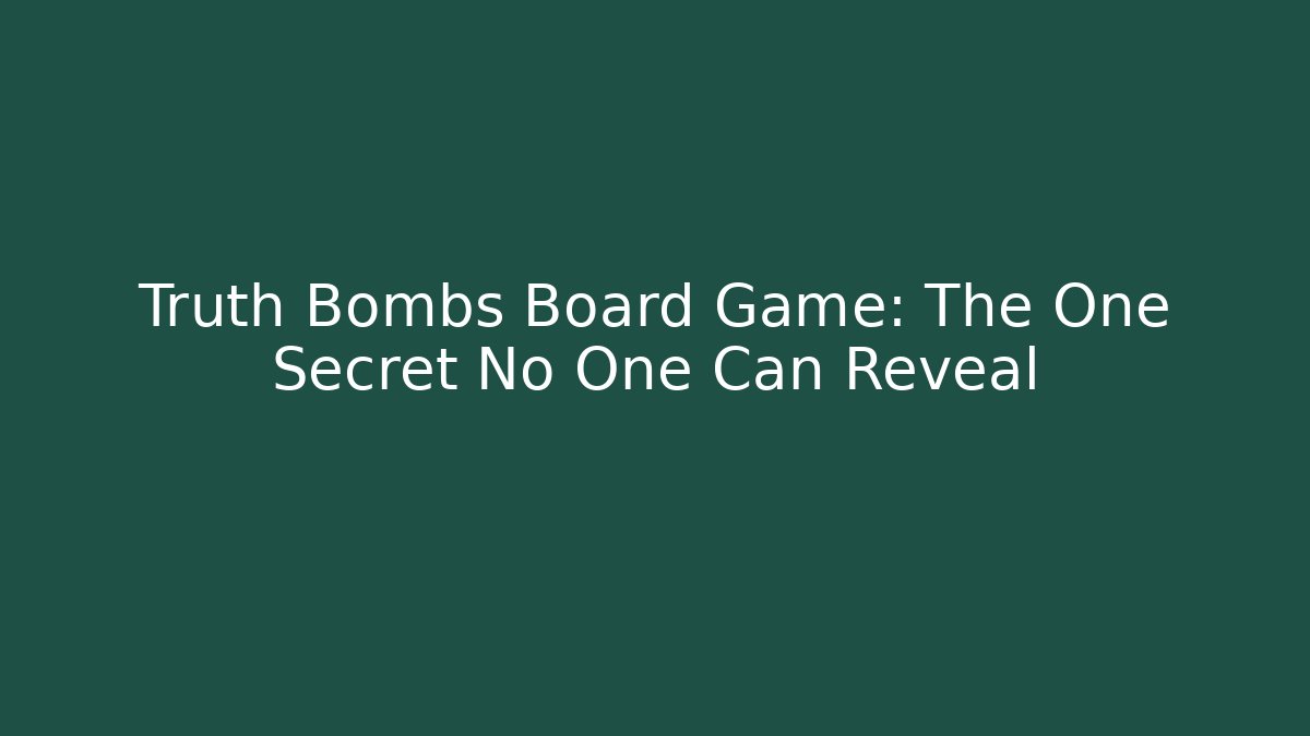 Truth Bombs Board Game: The One Secret No One Can Reveal