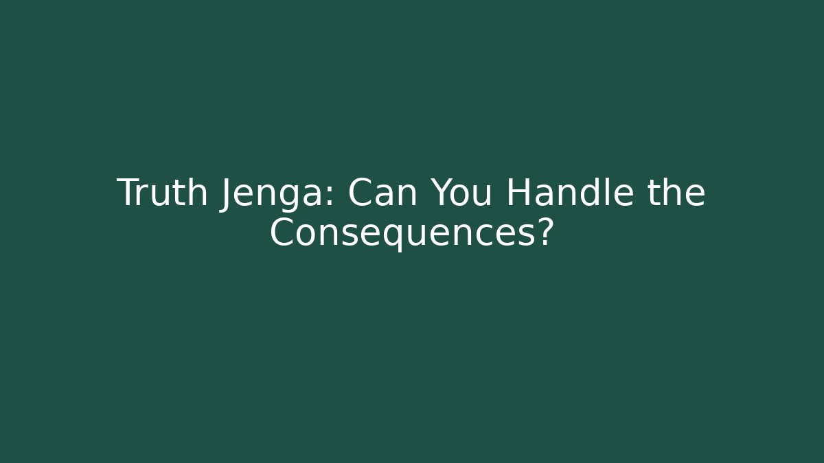 Truth Jenga: Can You Handle the Consequences? - Critter Realm