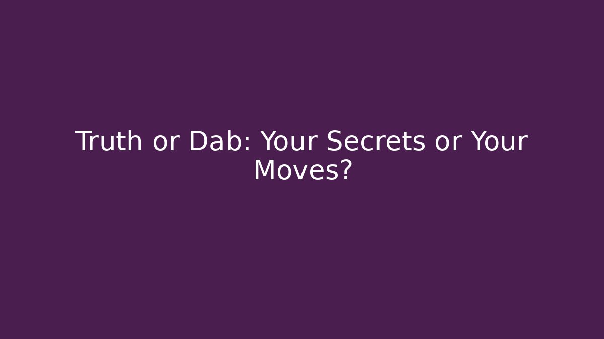 Truth or Dab: Your Secrets or Your Moves? - Critter Realm