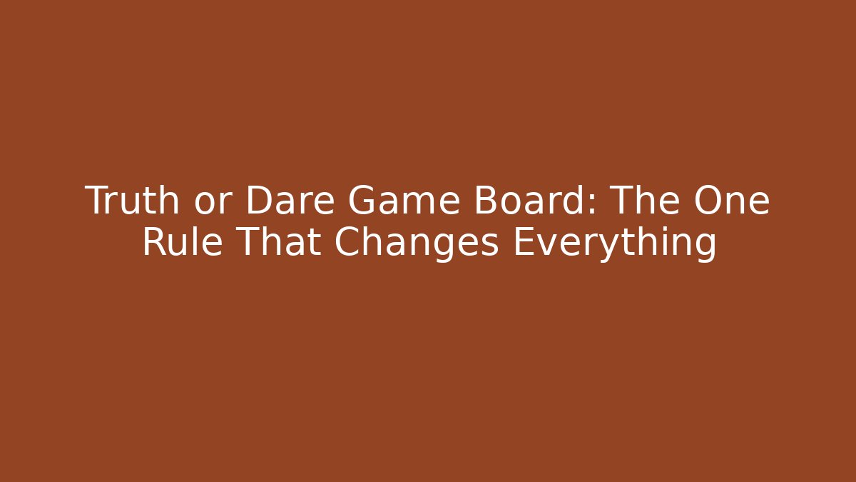 Truth or Dare Game Board: The One Rule That Changes Everything