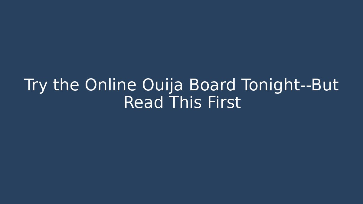 Try the Online Ouija Board Tonight—But Read This First