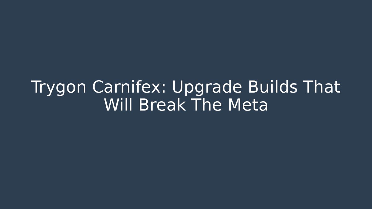 Trygon Carnifex: Upgrade Builds That Will Break The Meta