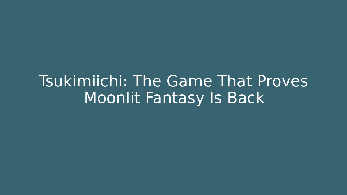Tsukimiichi: The Game That Proves Moonlit Fantasy Is Back