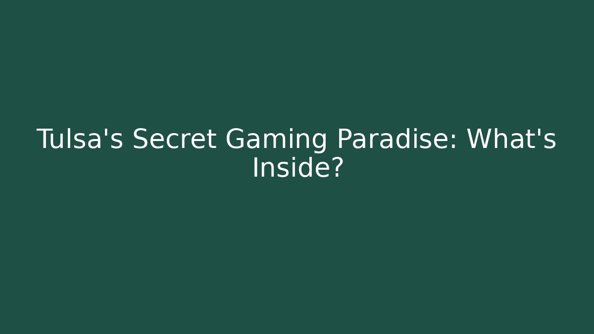 Tulsa's Secret Gaming Paradise: What's Inside?