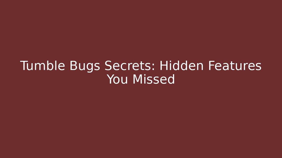Tumble Bugs Secrets: Hidden Features You Missed