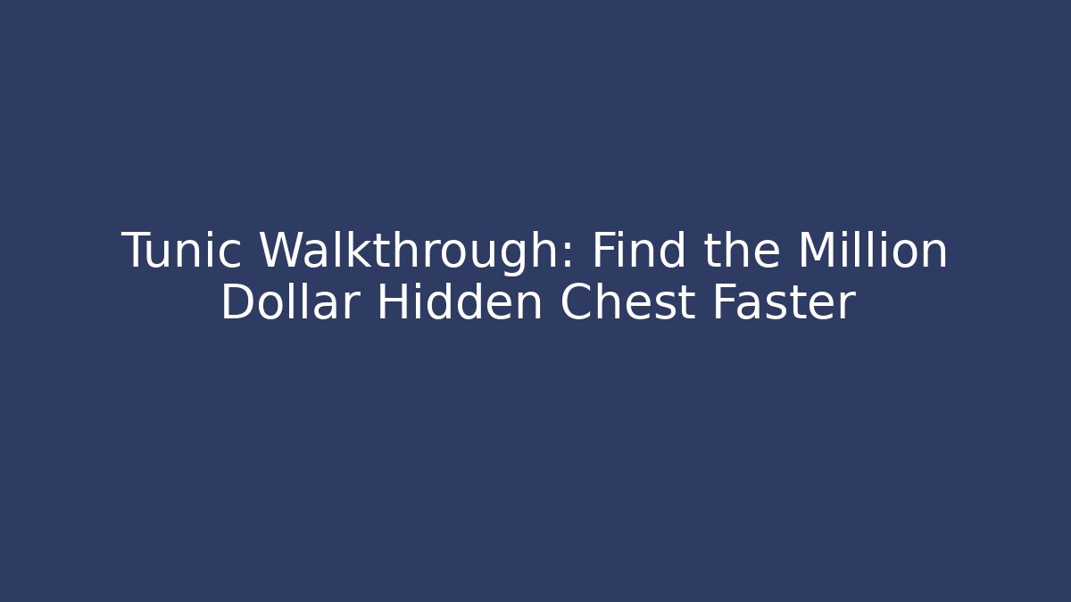 Tunic Walkthrough: Find the Million Dollar Hidden Chest Faster