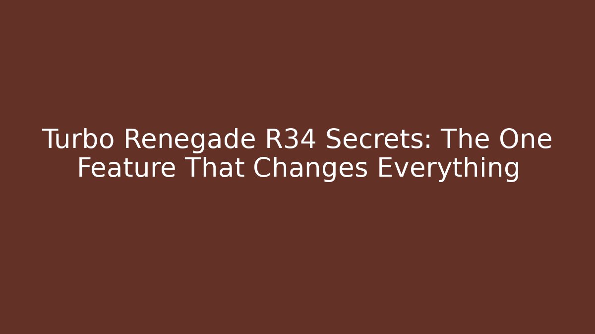 Turbo Renegade R34 Secrets: The One Feature That Changes Everything