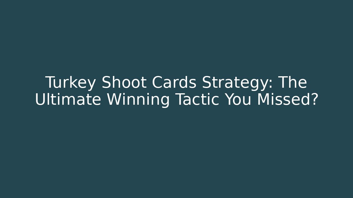 Turkey Shoot Cards Strategy: The Ultimate Winning Tactic You Missed?