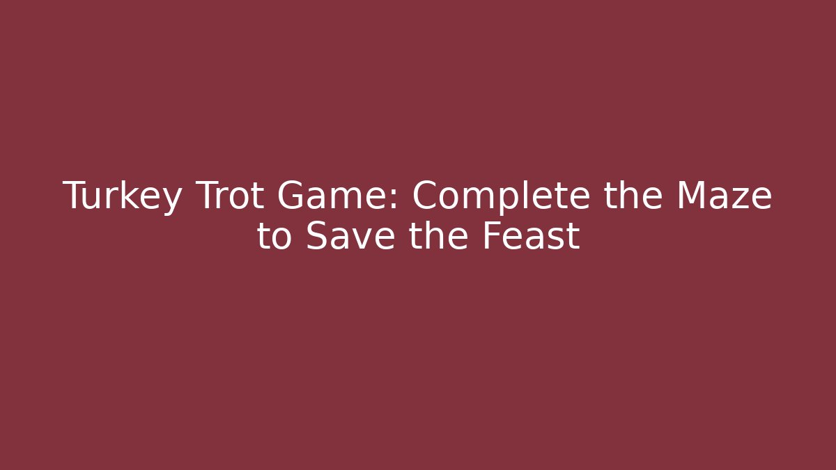 Turkey Trot Game: Complete the Maze to Save the Feast - Critter Realm