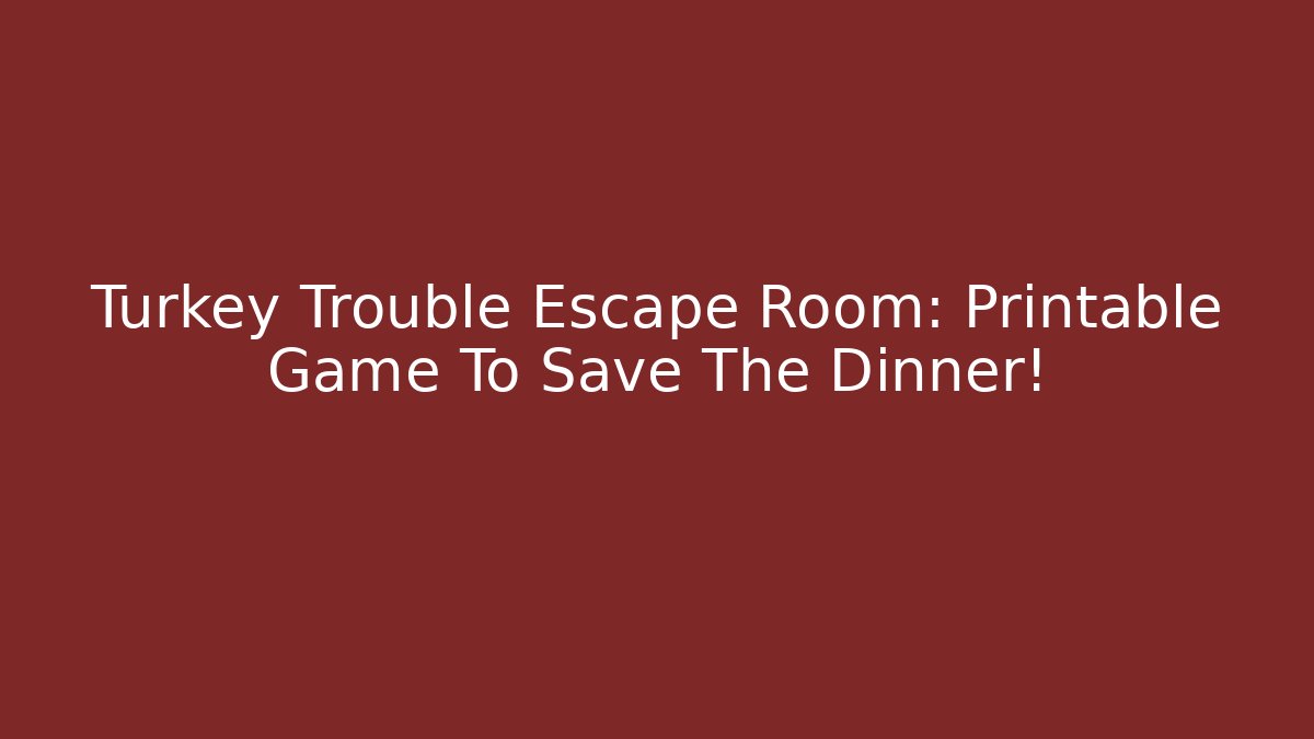 Turkey Trouble Escape Room: Printable Game To Save The Dinner!