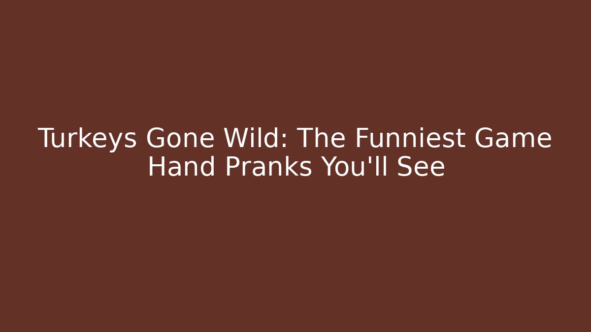 Turkeys Gone Wild: The Funniest Game Hand Pranks You'll See - Critter Realm
