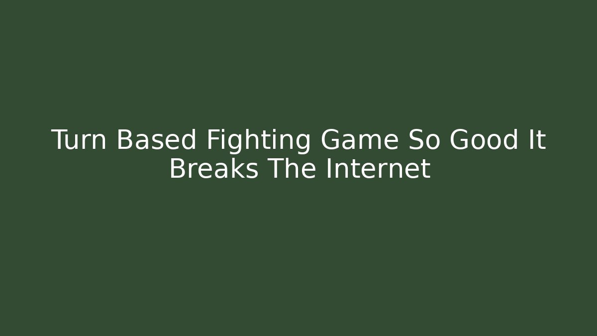 Turn Based Fighting Game So Good It Breaks The Internet