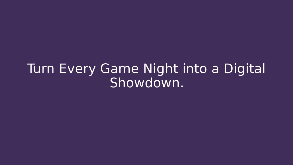 Turn Every Game Night into a Digital Showdown.