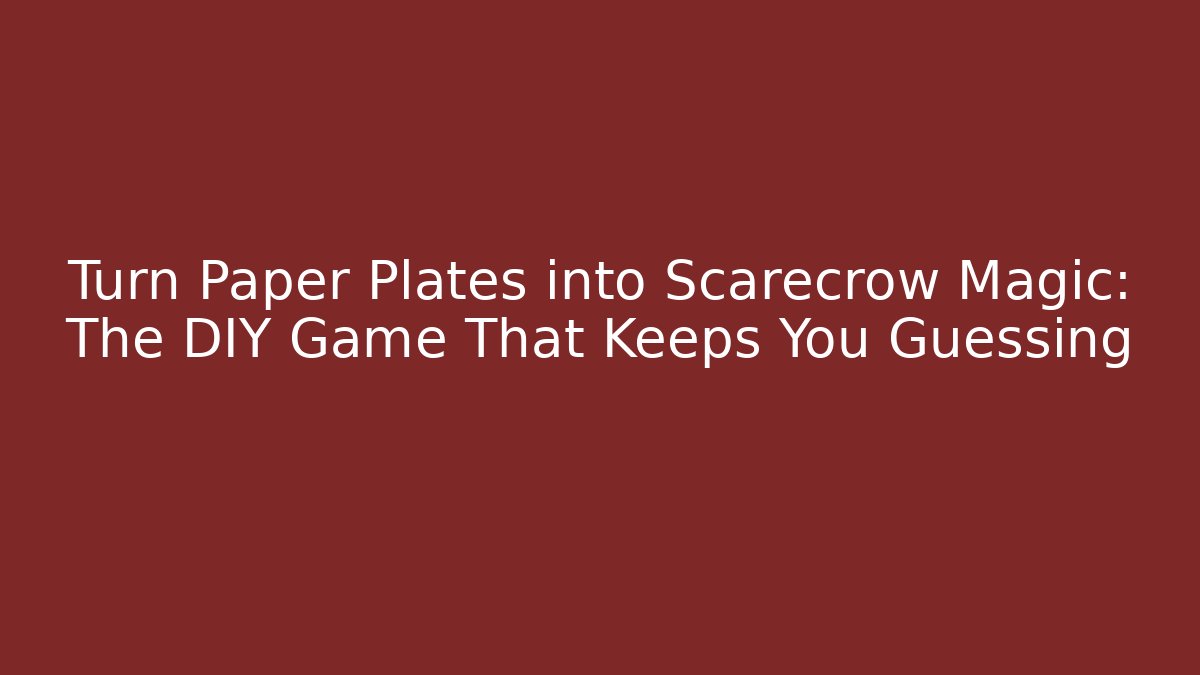 Turn Paper Plates into Scarecrow Magic: The DIY Game That Keeps You Guessing