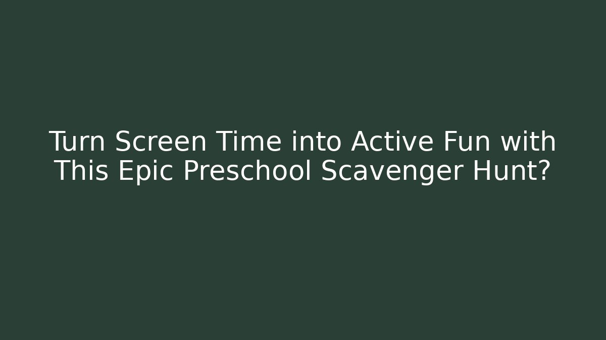 Turn Screen Time into Active Fun with This Epic Preschool Scavenger Hunt? - Critter Realm