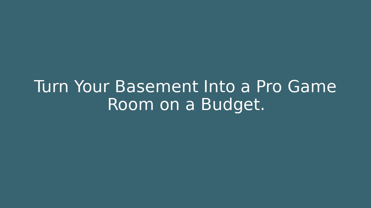 Turn Your Basement Into a Pro Game Room on a Budget.