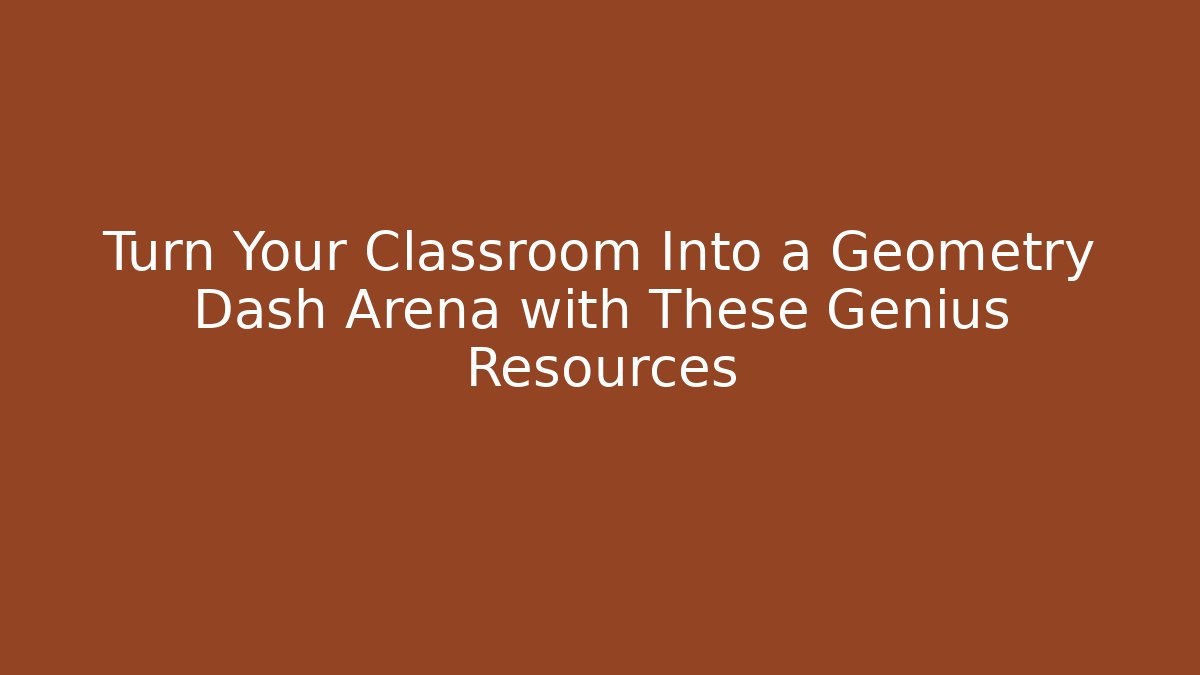 Turn Your Classroom Into a Geometry Dash Arena with These Genius Resources - Critter Realm