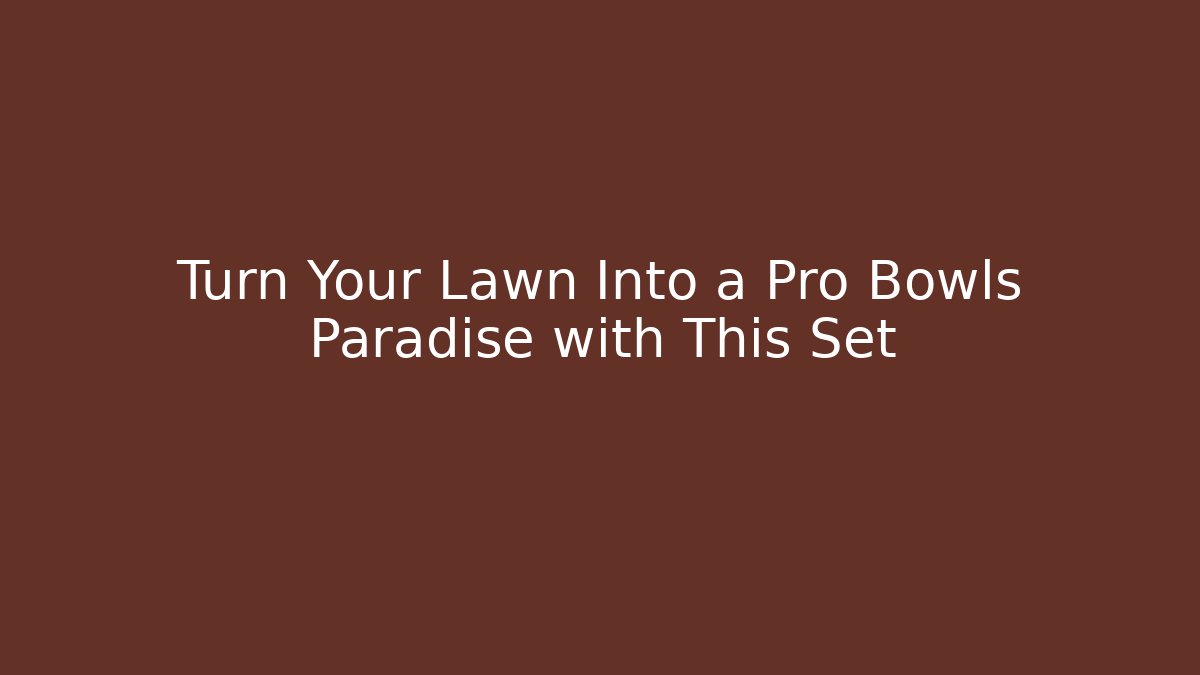 Turn Your Lawn Into a Pro Bowls Paradise with This Set