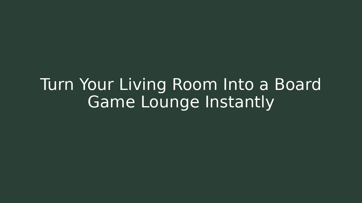 Turn Your Living Room Into a Board Game Lounge Instantly